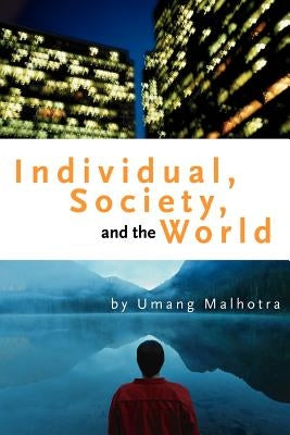 Individual, Society, and the World by Malhotra, Umang