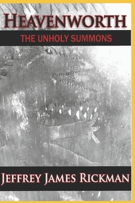 Heavenworth, the Unholy Summons by Rickman, Jeffrey James