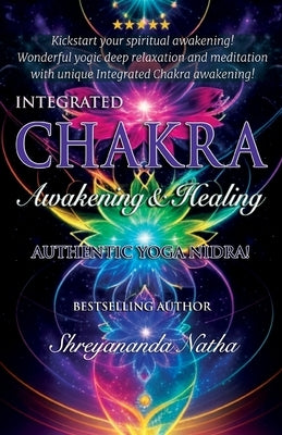 Integrated Chakra Awakening & Healing: Authentic Yoga Nidra Meditation by Natha, Shreyananda