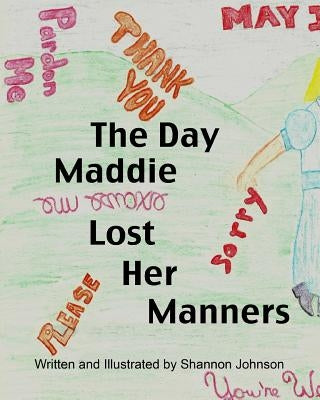 The Day Maddie Lost Her Manners by Johnson, Shannon