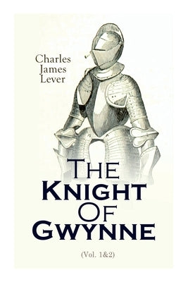 The Knight Of Gwynne: Complete Edition (Vol. 1&2) by Lever, Charles James