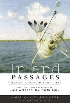 Inland Passages:: Making a Lowcountry Life by Baldwin, William