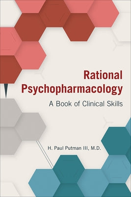 Rational Psychopharmacology: A Book of Clinical Skills by Putman, H. Paul, III