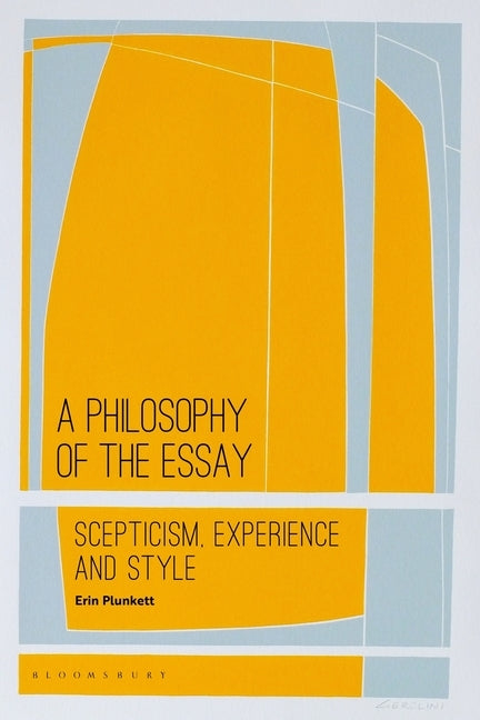 A Philosophy of the Essay: Scepticism, Experience and Style by Plunkett, Erin