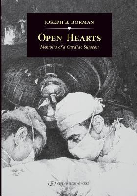 Open Hearts: Memoirs Of a Cardiac Surgeon by Borman, Joseph