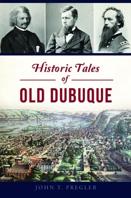 Historic Tales of Old Dubuque by Pregler, John T.