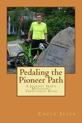 Pedaling the Pioneer Path: A Journey down the Territorial Road by Jager, Chuck