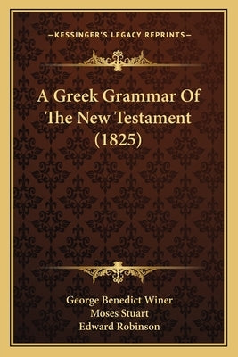 A Greek Grammar Of The New Testament (1825) by Winer, George Benedict