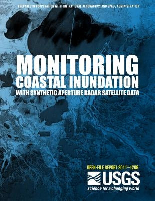 Monitoring Coastal Inundation with Synthetic Aperture Radar Satellite Data by U. S. Department of the Interior