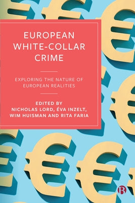 European White-Collar Crime: Exploring the Nature of European Realities by Lord, Nicholas