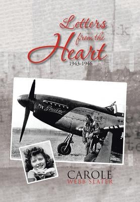 Letters from the Heart: 1943-1946 by Slater, Carole Webb