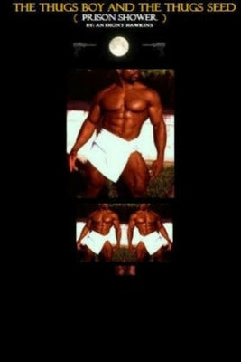 The Thugs Boy and The Thugs Seed ( prison shower ) by Hawkins, Anthony