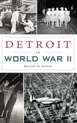 Detroit in World War II by Sumner, Gregory D.
