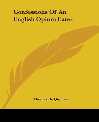Confessions of an English Opium Eater by Quincey, Thomas de