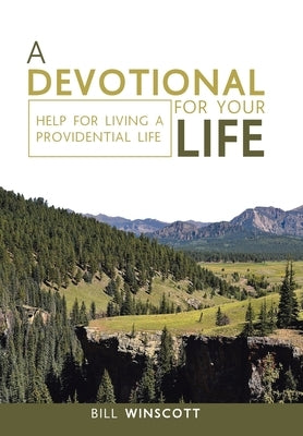 A Devotional for Your Life: Help for Living a Providential Life by Winscott, Bill