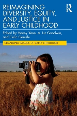 Reimagining Diversity, Equity, and Justice in Early Childhood by Yoon, Haeny