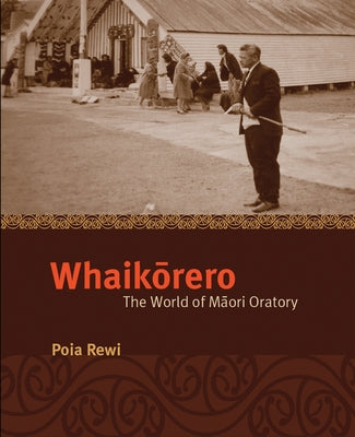 Whaikorero: The World of Maori Oratory by Rewi, Poia