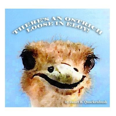 There's an Ostrich Loose in Eloy! by Thomas, Matthew J.