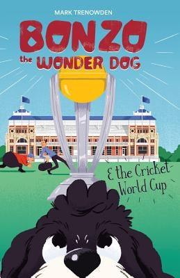 Bonzo the Wonder Dog and the Cricket World Cup by Trenowden, Mark