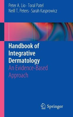 Handbook of Integrative Dermatology: An Evidence-Based Approach by Lio, Peter A.