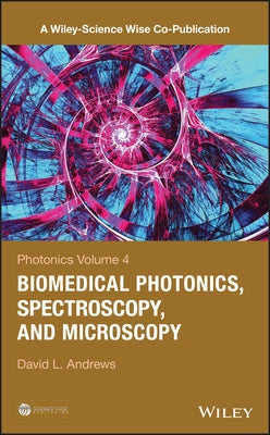 Photonics, Volume 4: Biomedical Photonics, Spectroscopy, and Microscopy by Andrews, David L.
