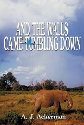 And the Walls Came Tumbling Down by Ackerman, A. J.