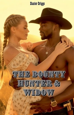 The Bounty Hunter and the Widow by Briggs, Hunter