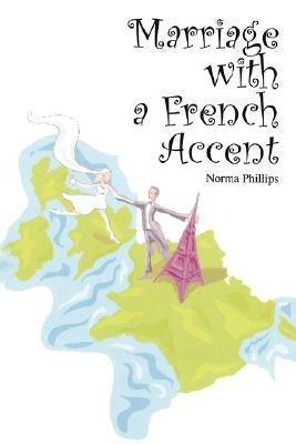 Marriage with a French Accent by Phillips, Norma