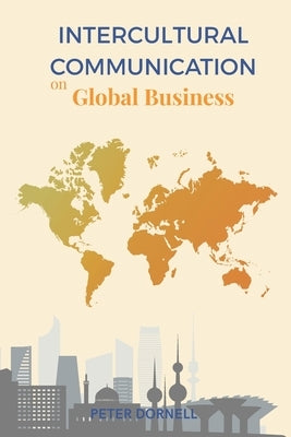 Intercultural Communication on Global Business by Dornell, Peter