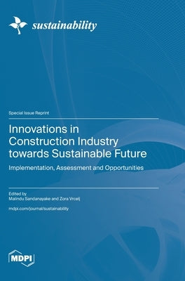 Innovations in Construction Industry towards Sustainable Future: Implementation, Assessment and Opportunities by Sandanayake, Malindu