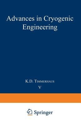Advances in Cryogenic Engineering: Proceedings of the 1959 Cryogenic Engineering Conference University of California, Berkeley, California September 2 by Timmerhaus, K. D.