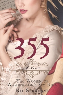 355: A Novel: The Women of Washington's Spy Ring by Sergeant, Kit