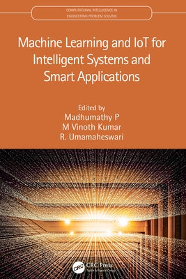 Machine Learning and Iot for Intelligent Systems and Smart Applications by P, Madhumathy