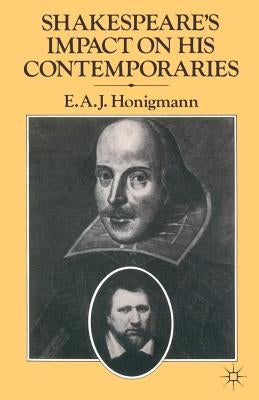 Shakespeare's Impact on His Contemporaries by Honigmann, E. A. J.