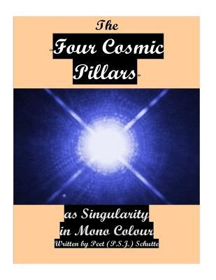 THE Four Cosmic Pillars as SINGULARITY by Schutte, Peet (P S. J. ).
