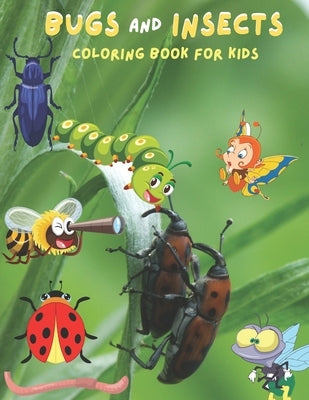 Bugs And Insects Coloring Book For Kids: Coloring Book For Kids Ages 2-12+ A Bug's Coloring Book Gift For Children by Ysp, Coloring