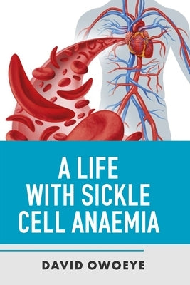 A Life with Sickle Cell Anaemia by Adeyemo, Oluwatosin