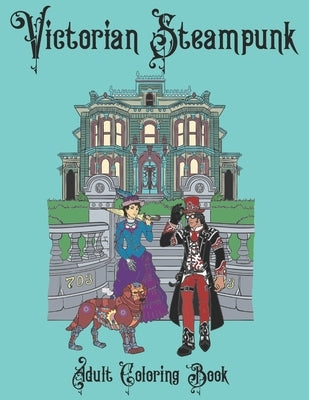 Victorian Steampunk Adult Coloring Book: Steampunk Adventures Await! by The Coloring Depot