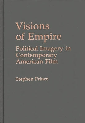 Visions of Empire: Political Imagery in Contemporary American Film by Prince, Stephen