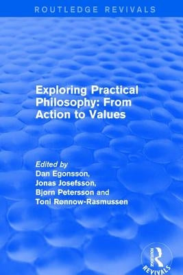 Exploring Practical Philosophy: From Action to Values by Egonsson, Dan