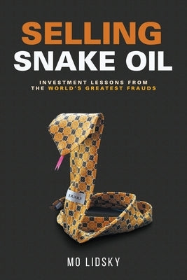 Selling Snake Oil: Investment Lessons from the World's Greatest Frauds by Lidsky, Mo