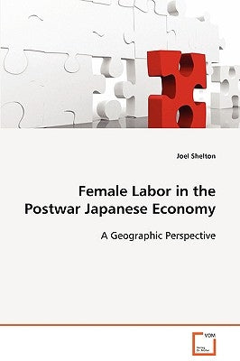 Female Labor in the Postwar Japanese Economy by Shelton, Joel