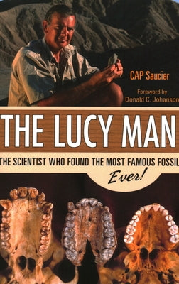 The Lucy Man: The Scientist Who Found the Most Famous Fossil Ever! by Saucier, Cap