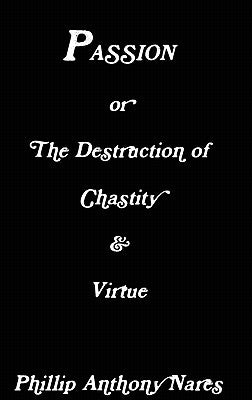 Passion or The Destruction of Chastity & Virtue by Nares, Phillip Anthony