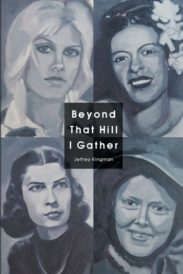Beyond That Hill I Gather by Kingman, Jeffrey
