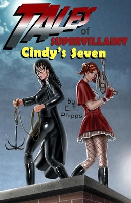 Tales of Supervillainy: Cindy's Seven by Phipps, C. T.