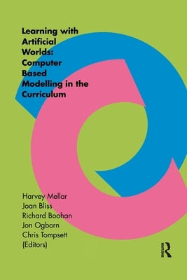 Learning Within Artificial Worlds: Computer Based Modelling In The Curriculum by Mellar, Harvey