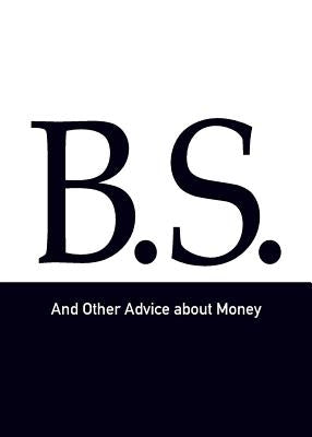 B.S. and Other Advice about Money by Woodward, Woody