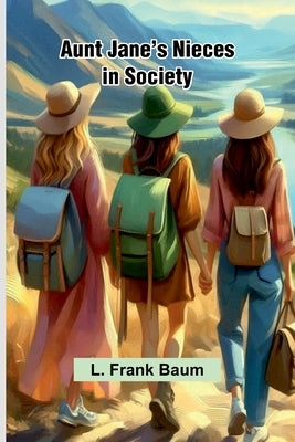 Aunt Jane'S Nieces In Society by Baum, L. Frank