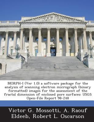 Morph-I (Ver 1.0) a Software Package for the Analysis of Scanning Electron Micrograph (Binary Formatted) Images for the Assessment of the Fractal Dime by Mossotti, Victor G.